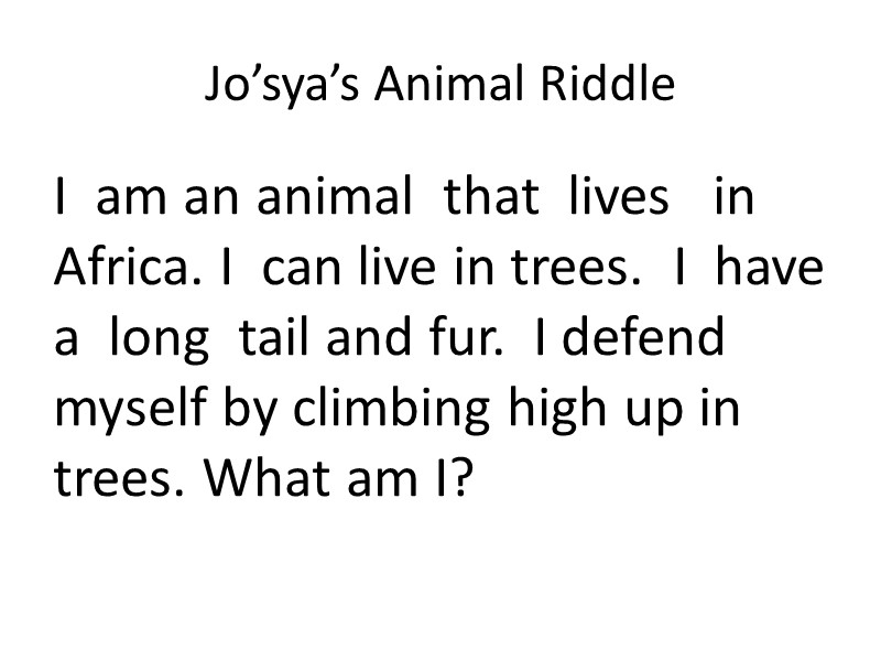 Jo’sya’s Animal Riddle I  am an animal  that  lives  
